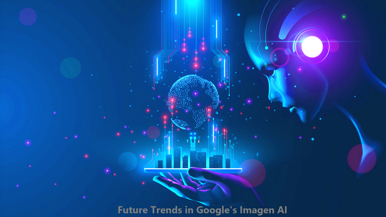 What Is Future Trends in Google’s Imagen AI?